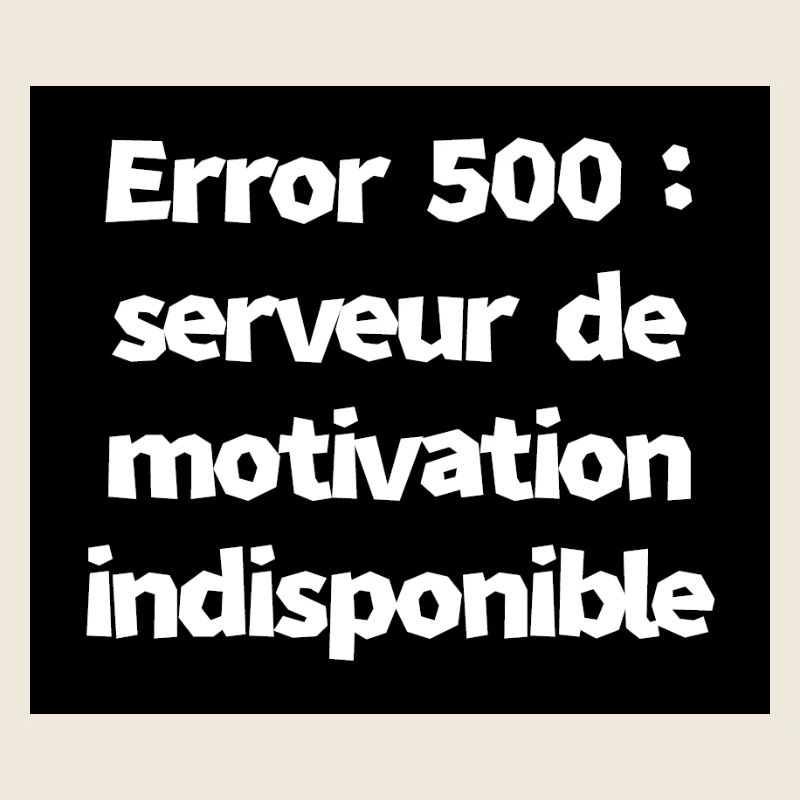 Error 500 : serveur de motivation indisponible