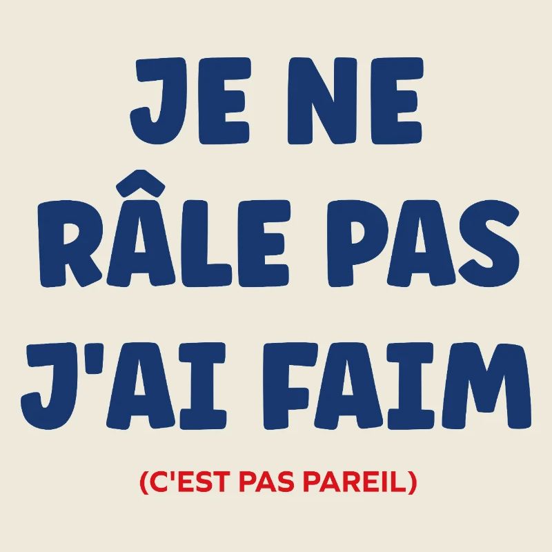Je ne râle pas j'ai faim