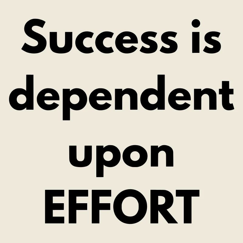 Success is dependent upon effort