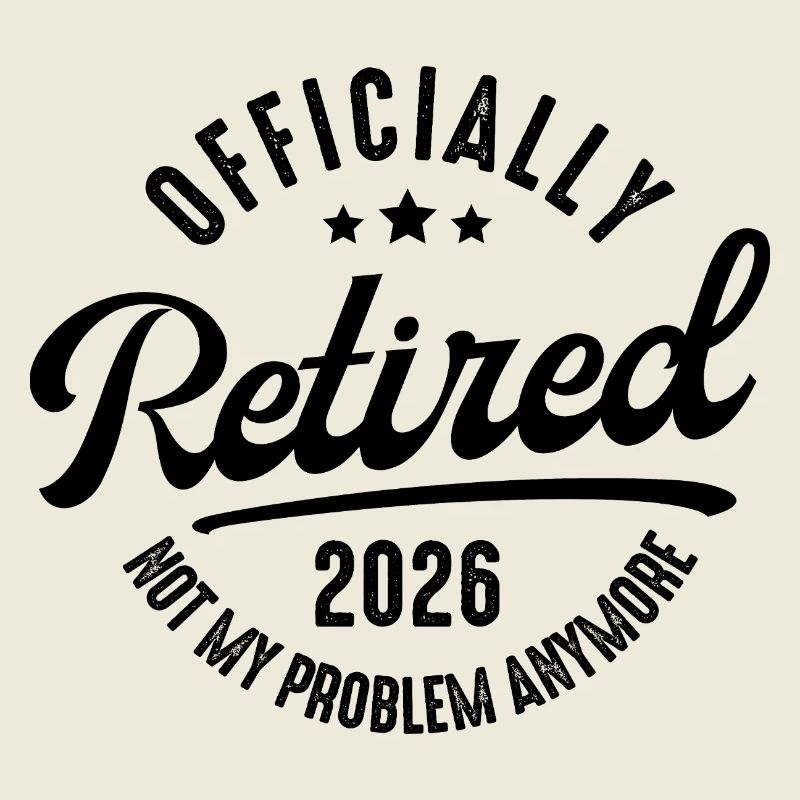 Retirement 2026 Not my problem