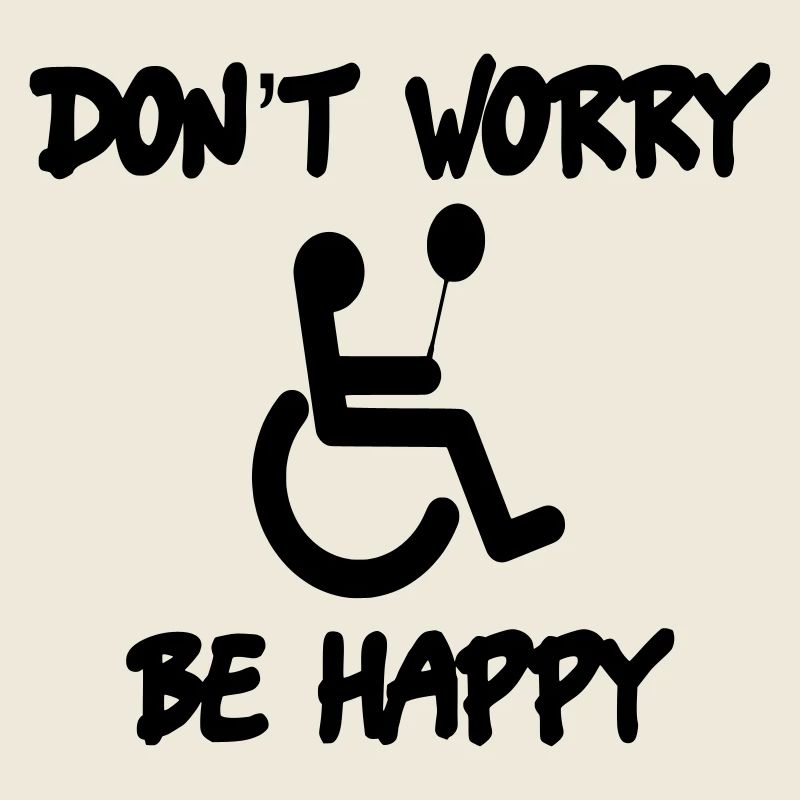 Keine Sorge, sei glücklich im Rollstuhl #
