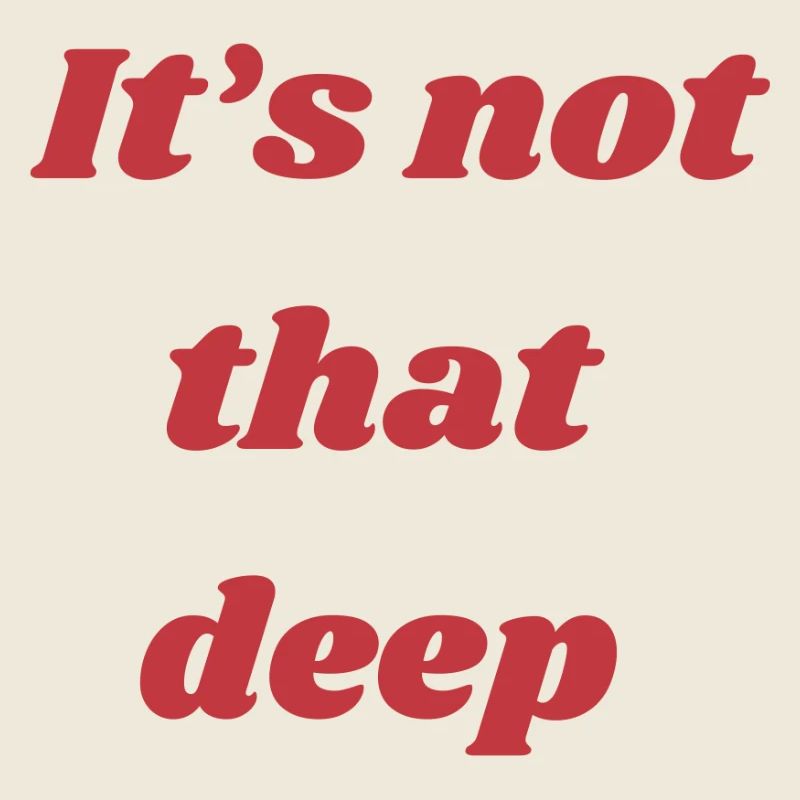 It’s Not That Deep – Quote Shirt