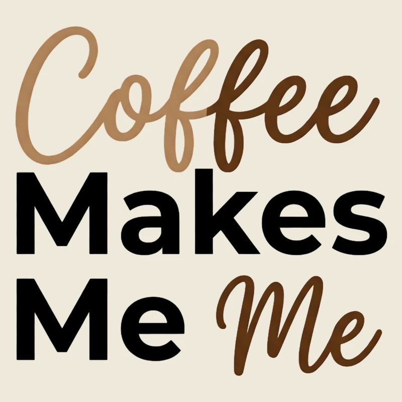 Coffee Makes Me Me - Coffee Lover Saying