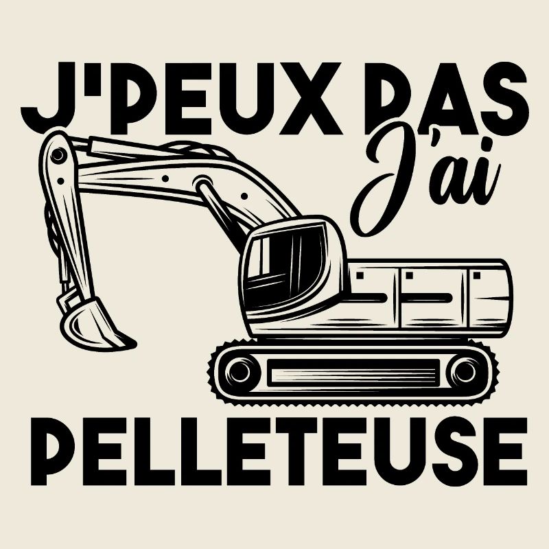 J peux pas j ai pelleteuse