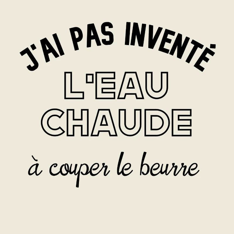 J'ai pas inventé l'eau chaude à couper le beurre.