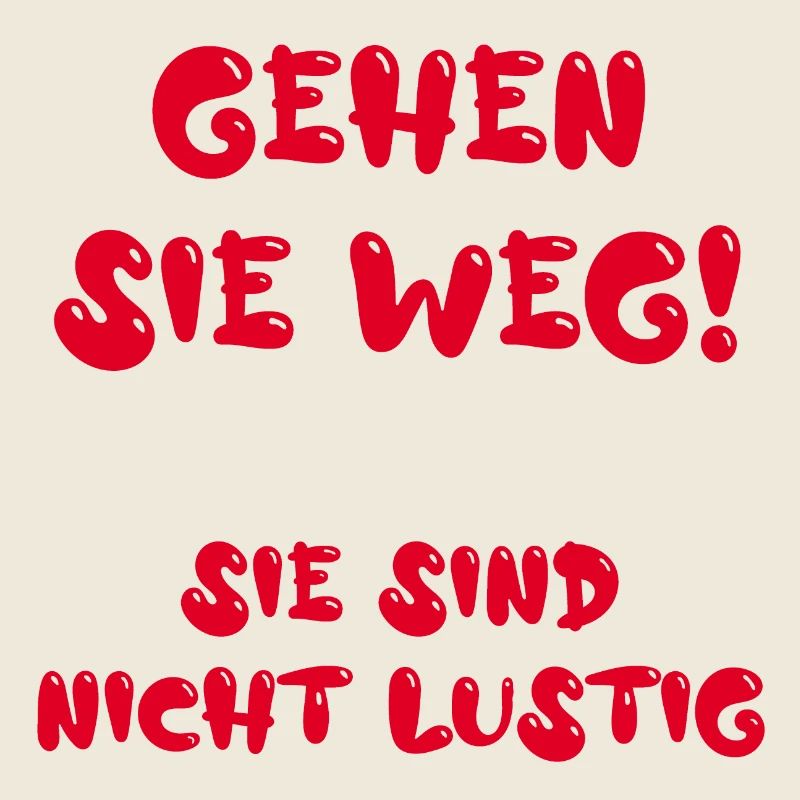 Gehen Sie weg! Sie sind nicht lustig