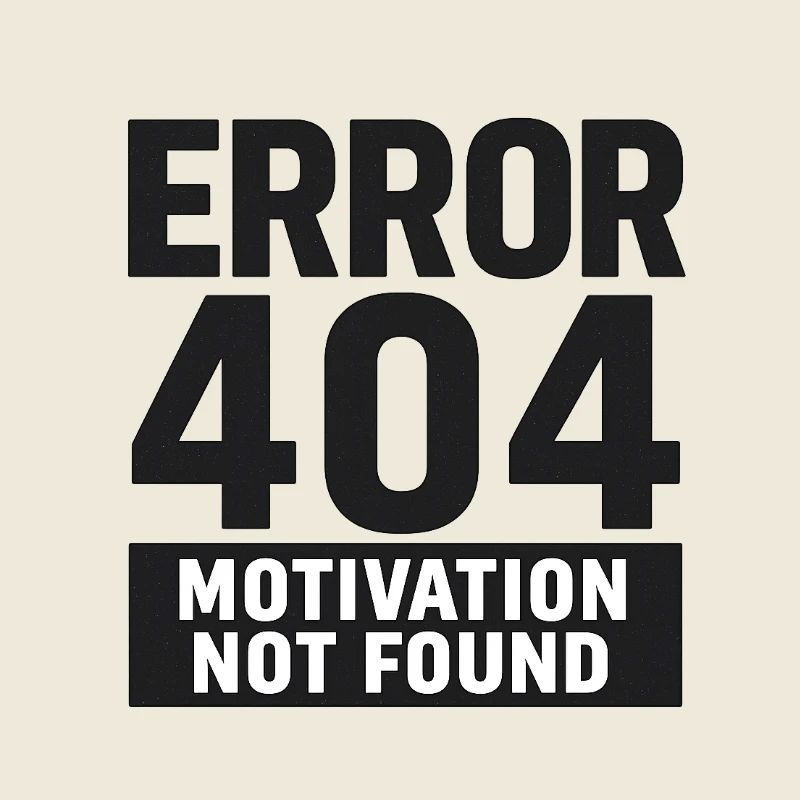 Error 404 – Motivation Not Found