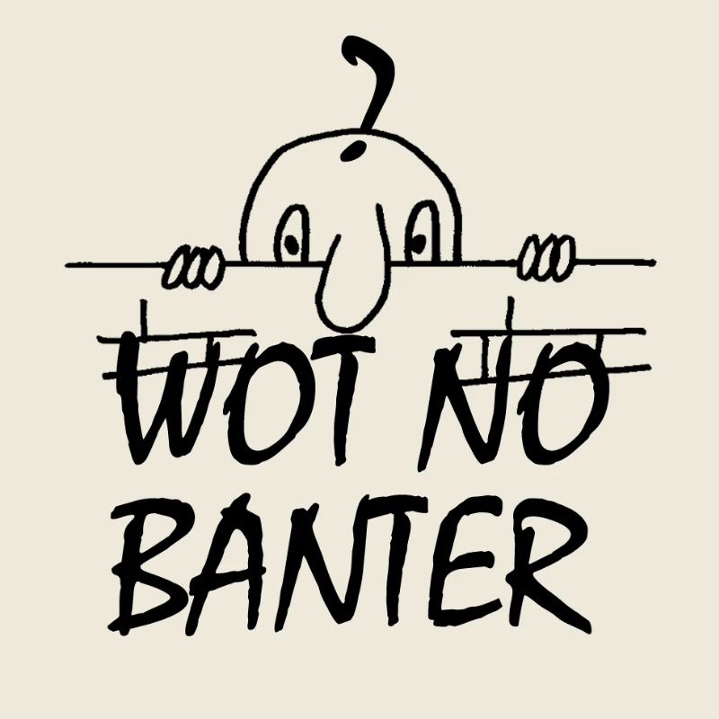 WOT NO BANTER (NOIR)