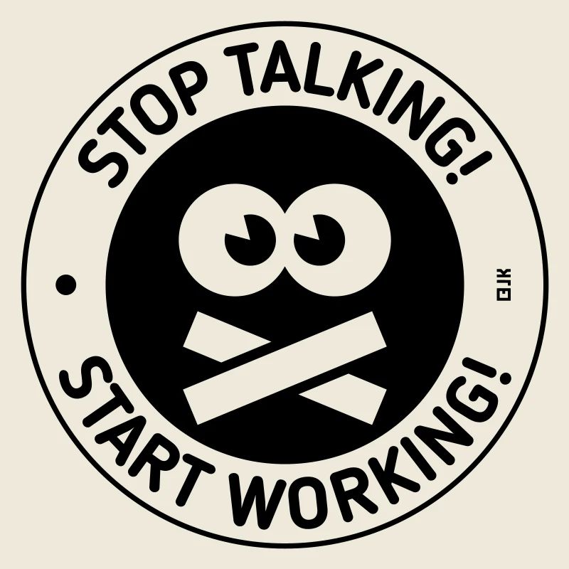 Stop Talking! Start Working! (Black)