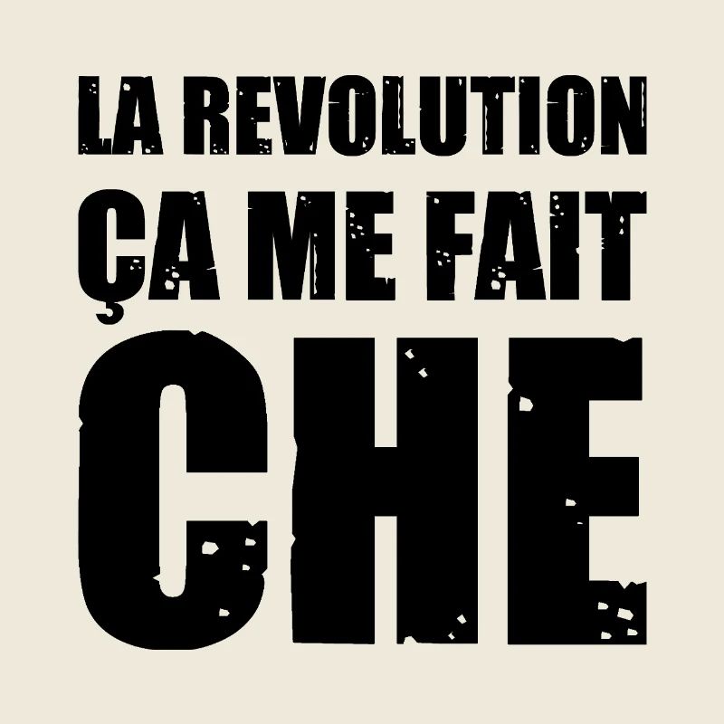 THE REVOLUTION, IT MAKES ME CHE!