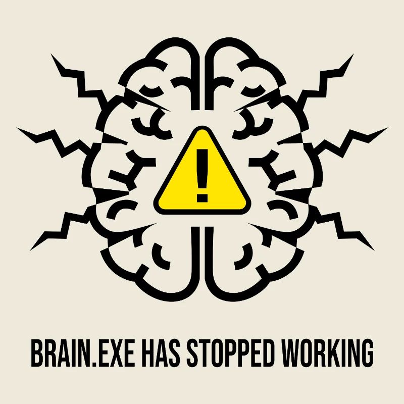 BRAIN.EXE HAS STOPPED WORKING - Panne Cérébrale NO