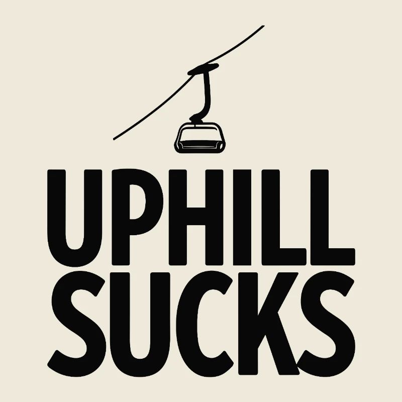 Uphill Sucks Sessellift Wintersport Statement