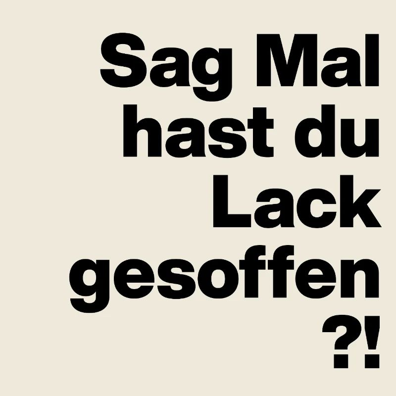 SAG MAL, HAST DU LACK GESOFFEN? SARKASMUS GESCHENK