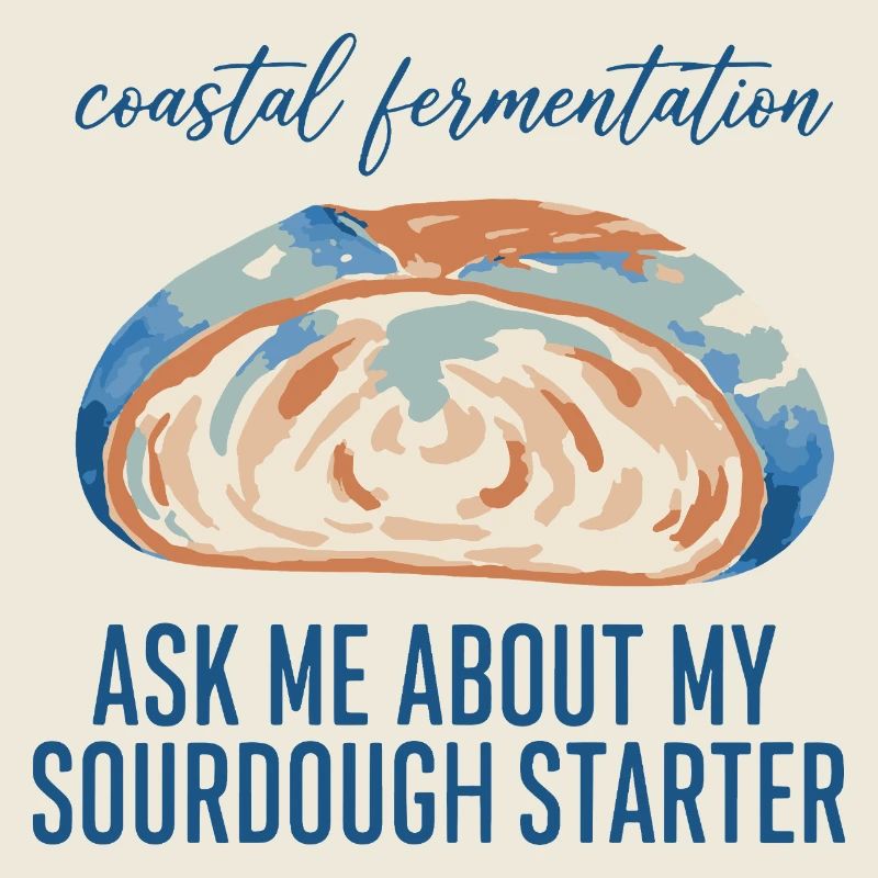 Sourdough Ask Me About My Sourdough Starter Bread