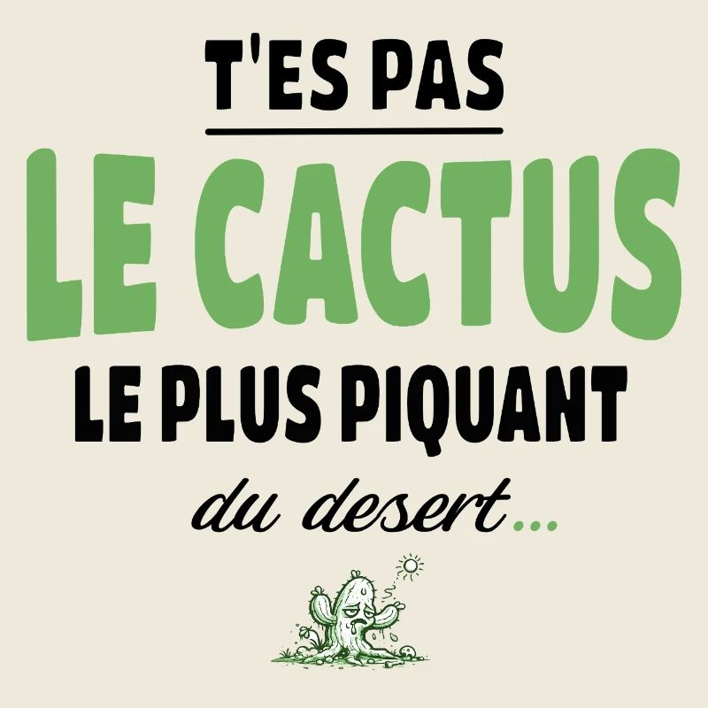 T’es pas le cactus le plus piquant du désert