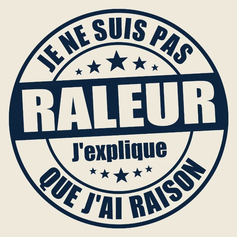 Je ne suis pas râleur j’explique que j’ai raison