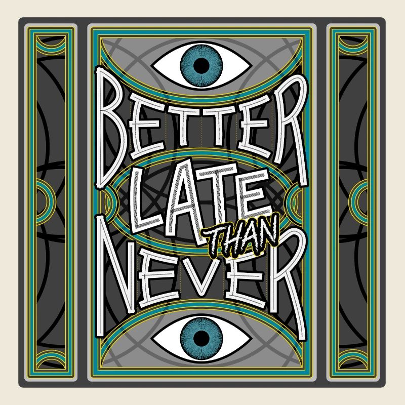BetterLateThanNever_Original