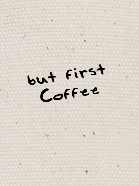 But first coffee