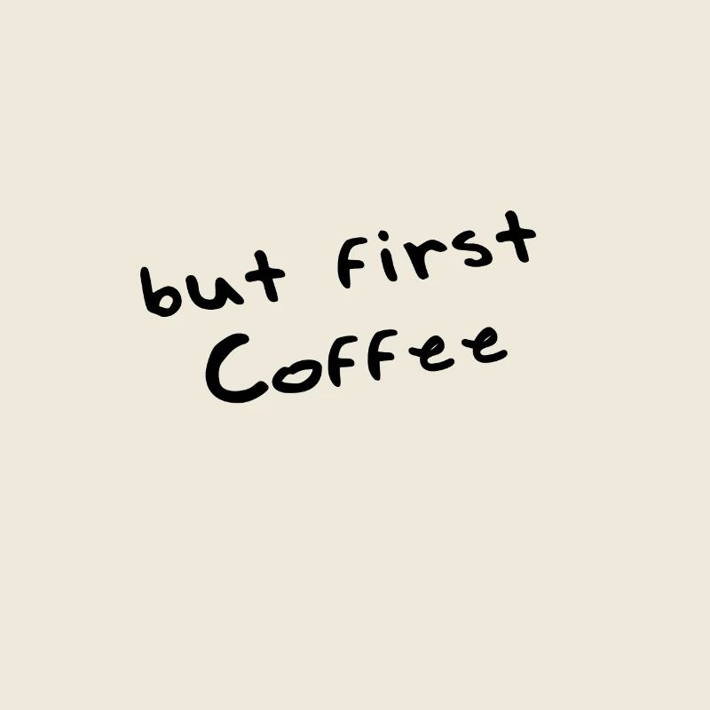 But first coffee