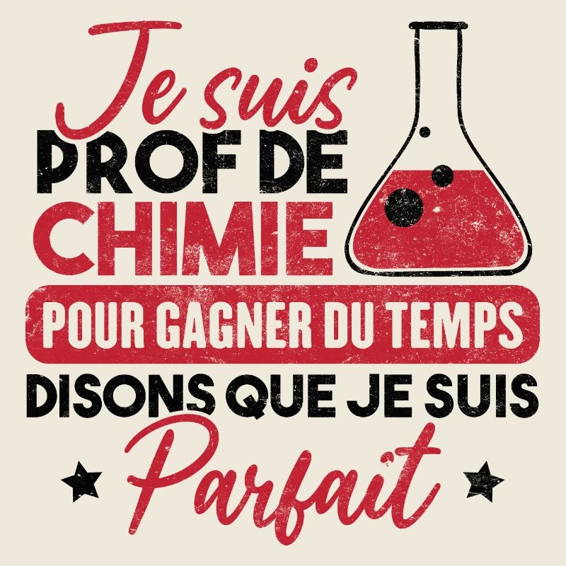 Je suis prof de chimie, je suis parfait