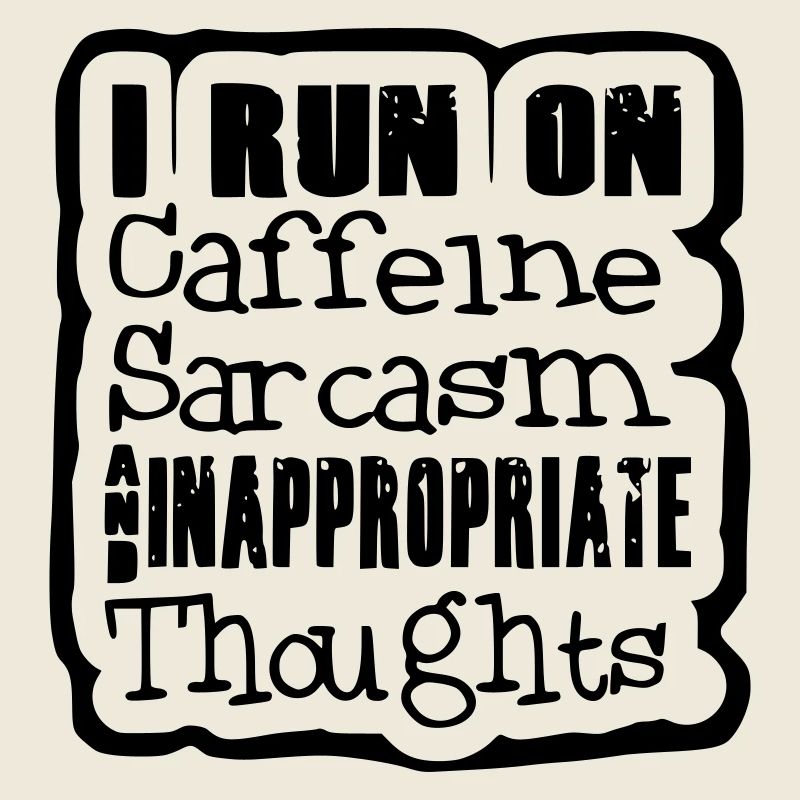 I looo on caffeine, sarcasm weird thoughts #