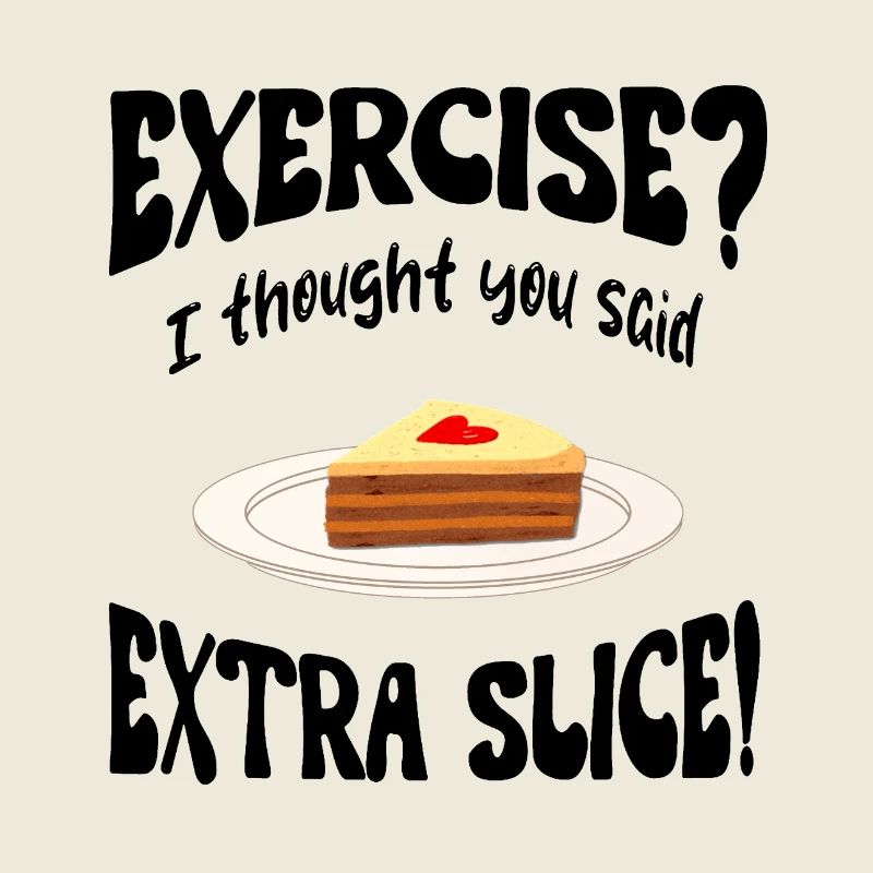 Exercice? I thought you said extra slice Lustig