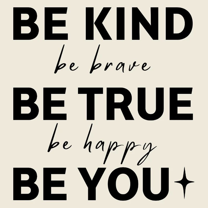 Sei freundlich. Sei wahrhaftig. Sei du selbst.