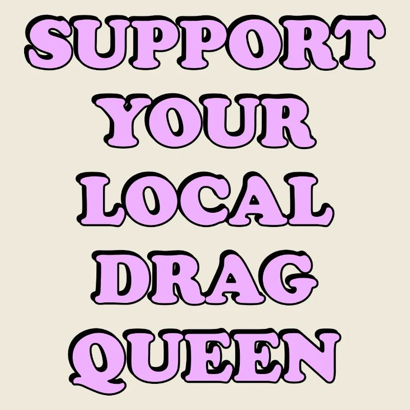 Support Local Drag Queen