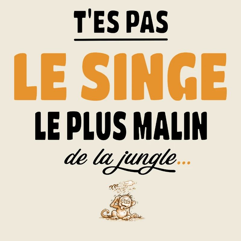 T’es pas le singe le plus malin de la jungle vanne