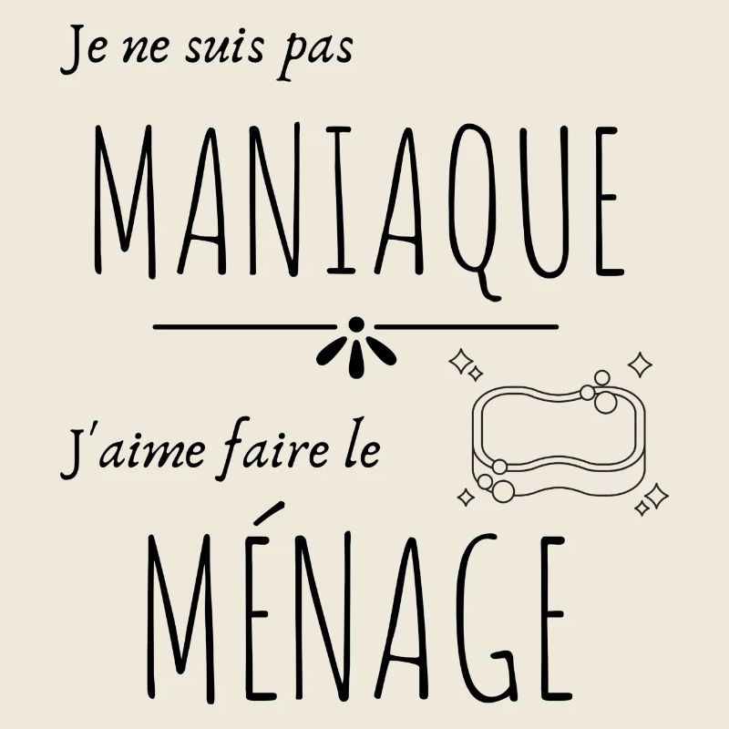 Pas maniaque j'aime le ménage