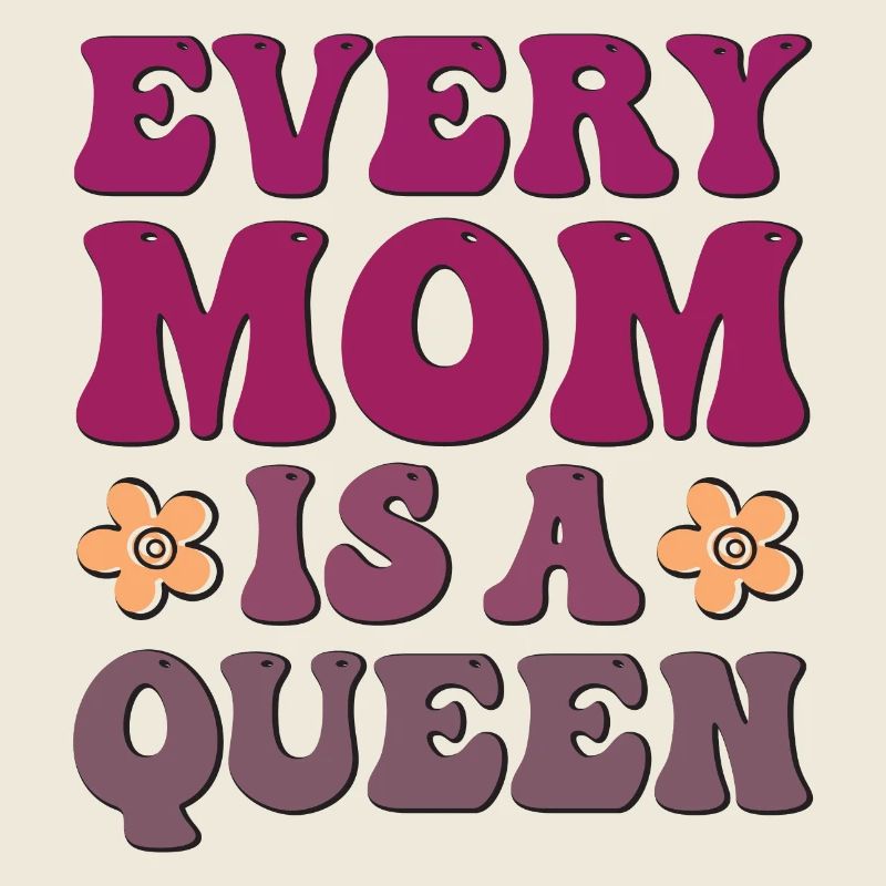 Every Mom is a Queen