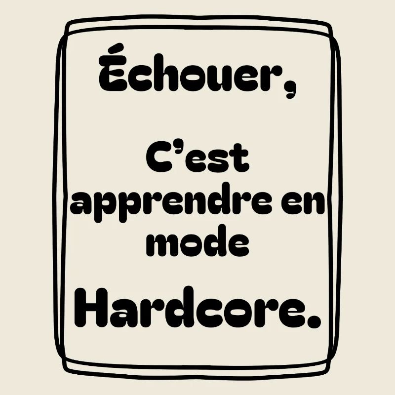 Échouer, c’est apprendre en mode hardcore