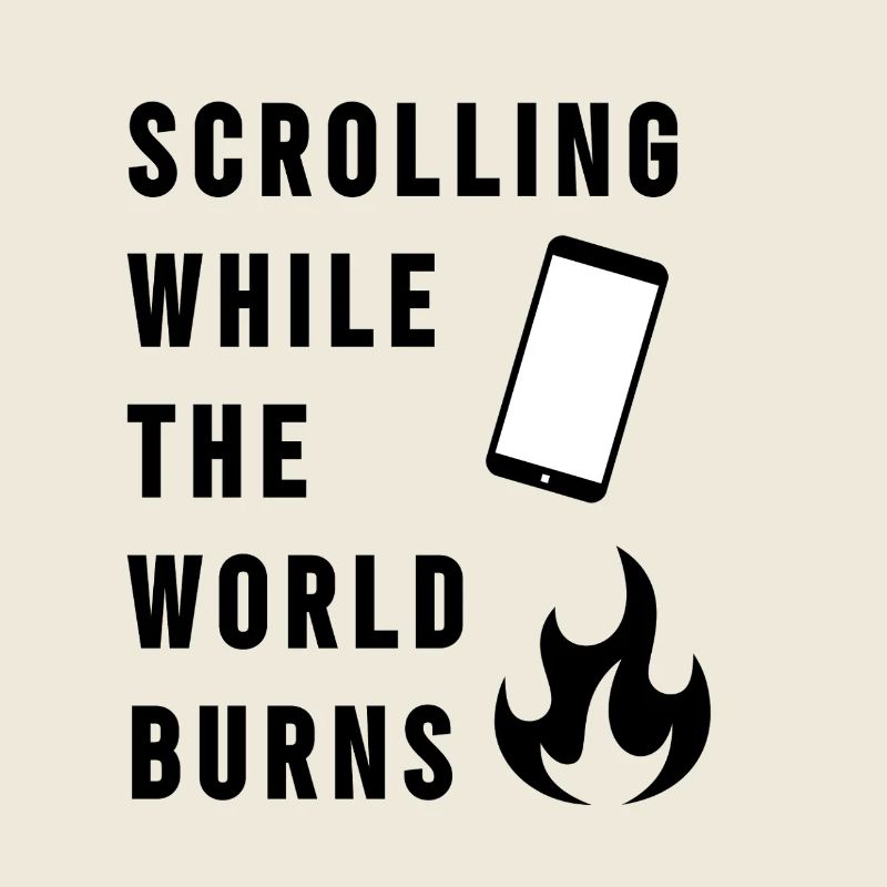 Scrolling While The World Burns