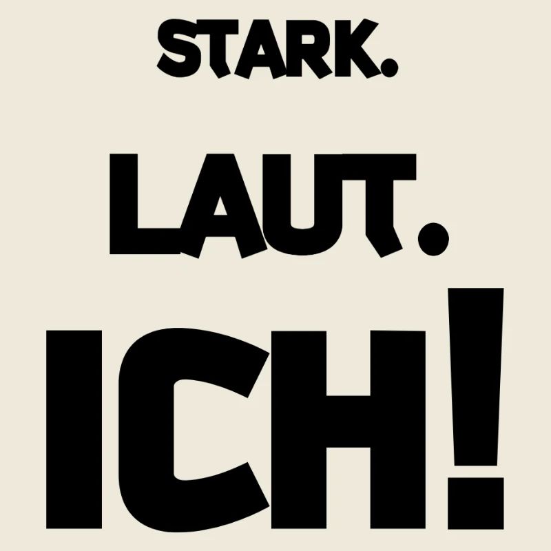 Stark. Laut. ICH!