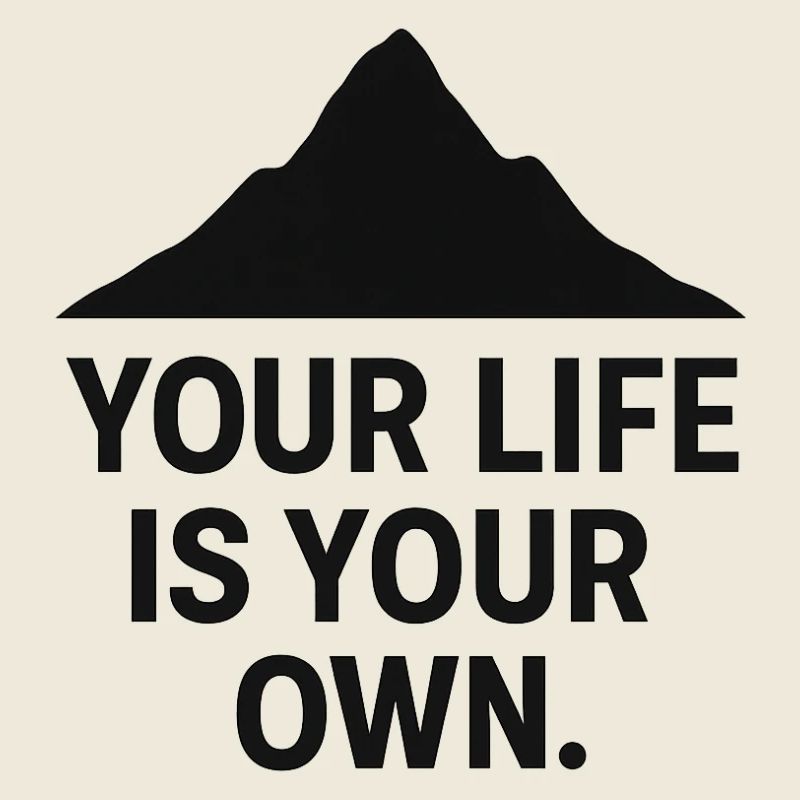 Your life