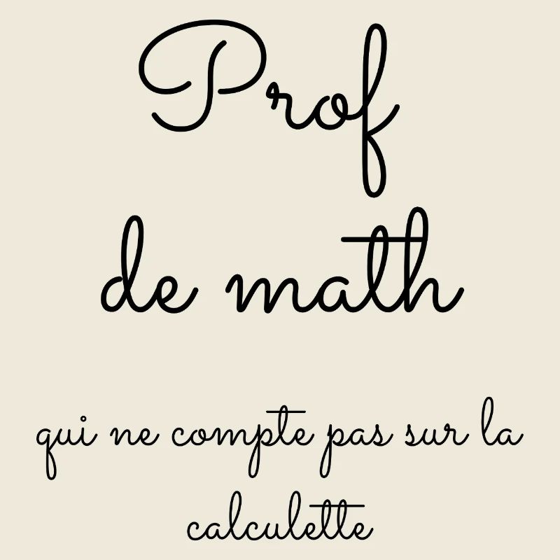 Prof de math qui ne compte pas sur la calculette