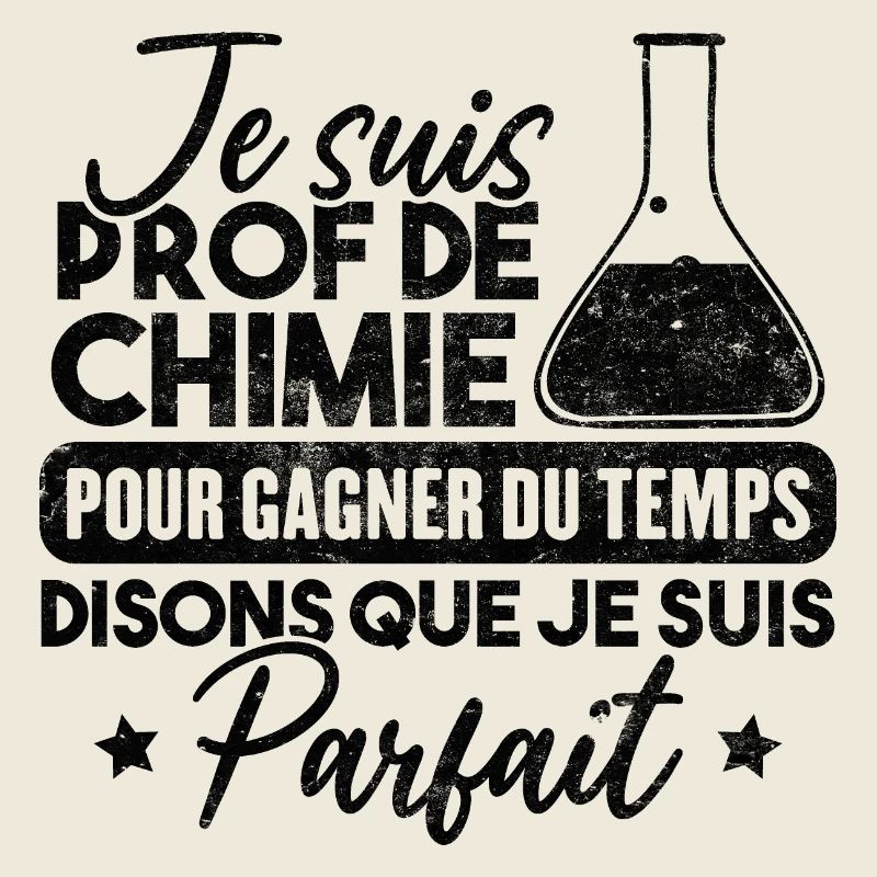 Je suis prof de chimie, je suis parfait