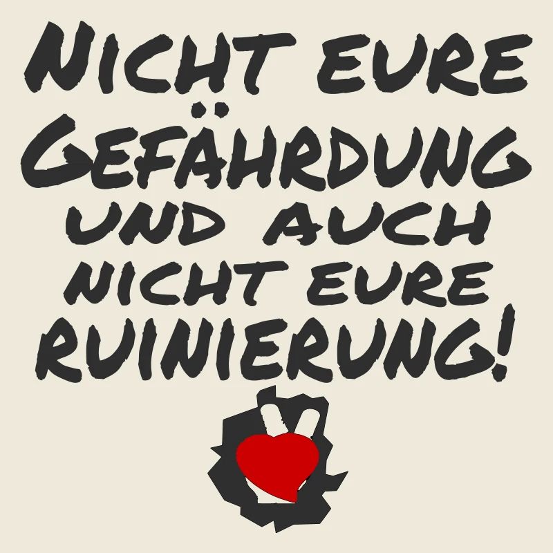 nicht eure gefährdung