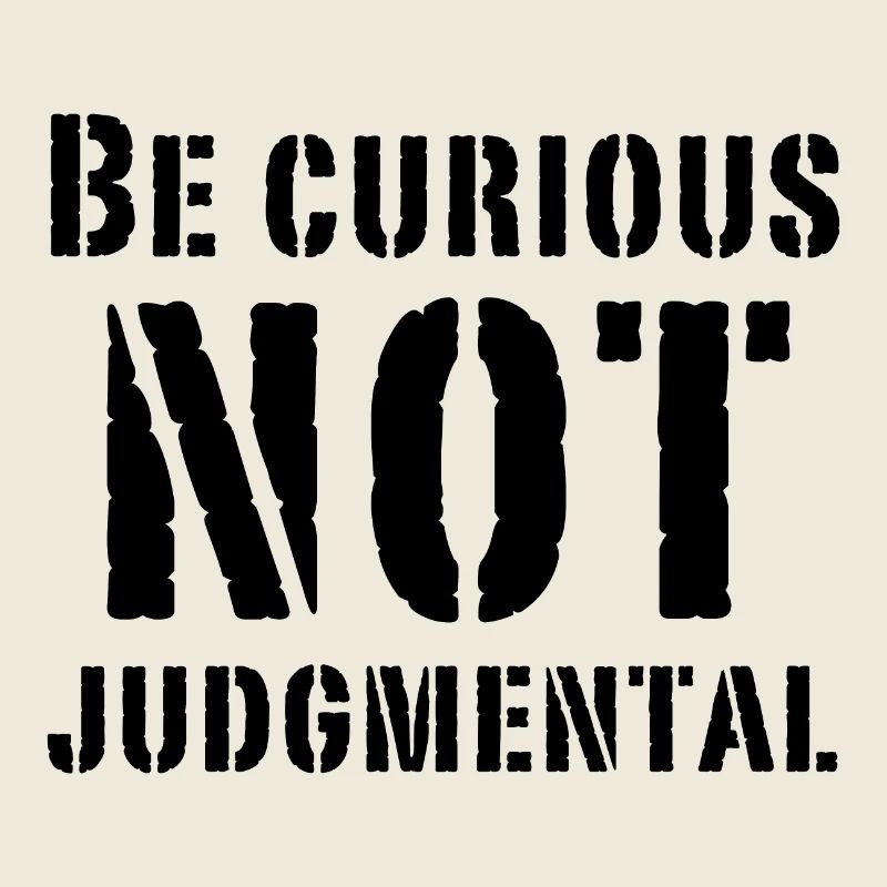 Be curious not judmental