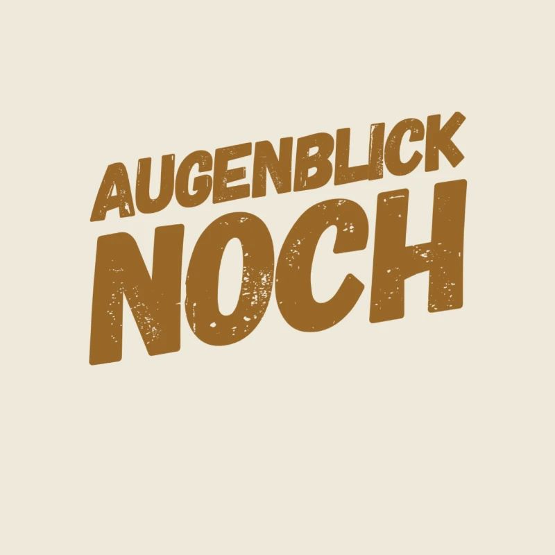 Augenblick noch