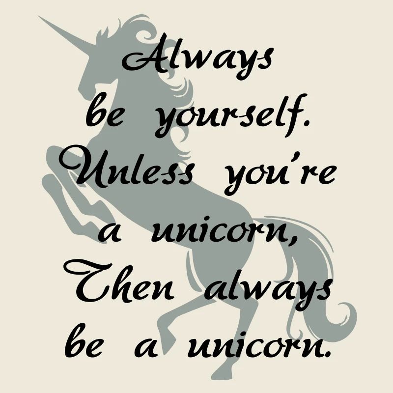 Always be a unicorn