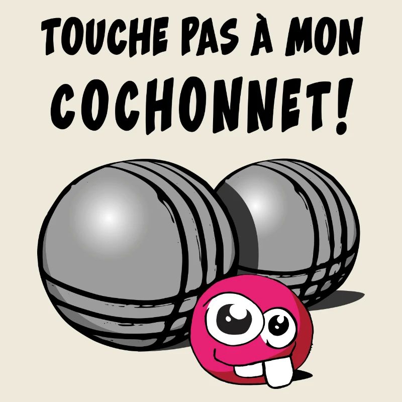 touche pas a mon cochonnet
