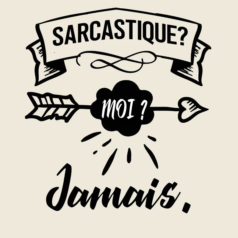 sarcastique? moi? jamais.