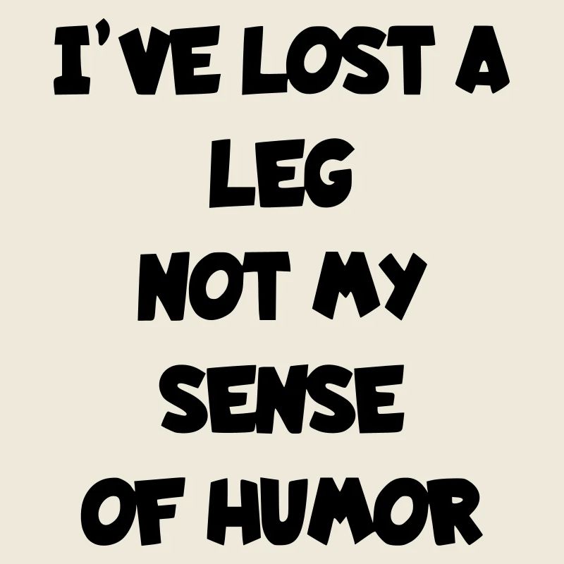 J’ai perdu une jambe, mais pas mon humour*