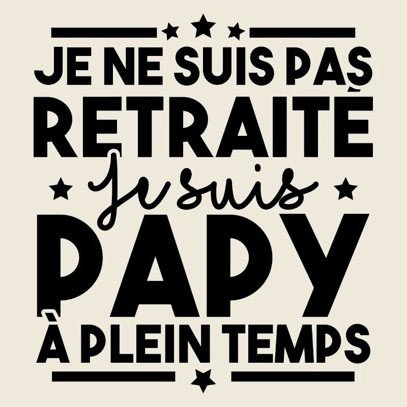 Je ne suis pas retraité je suis papy à plein temps