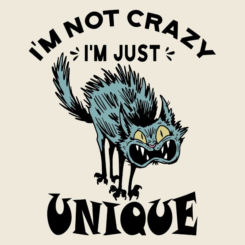 I'm not crazy I'm just unique, Weird Cat