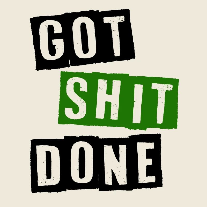 Got shit done