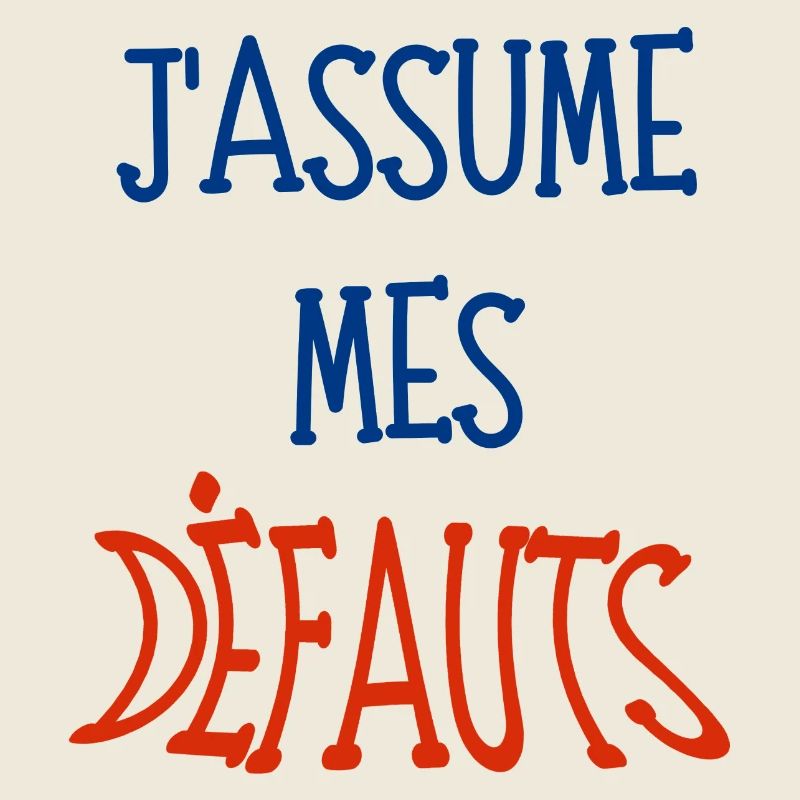 j'assume mes défauts