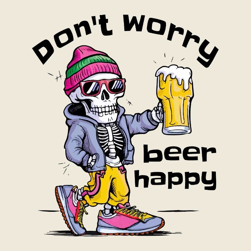 Don't Worry Beer Happy - Funny Beer Pun Skeleton
