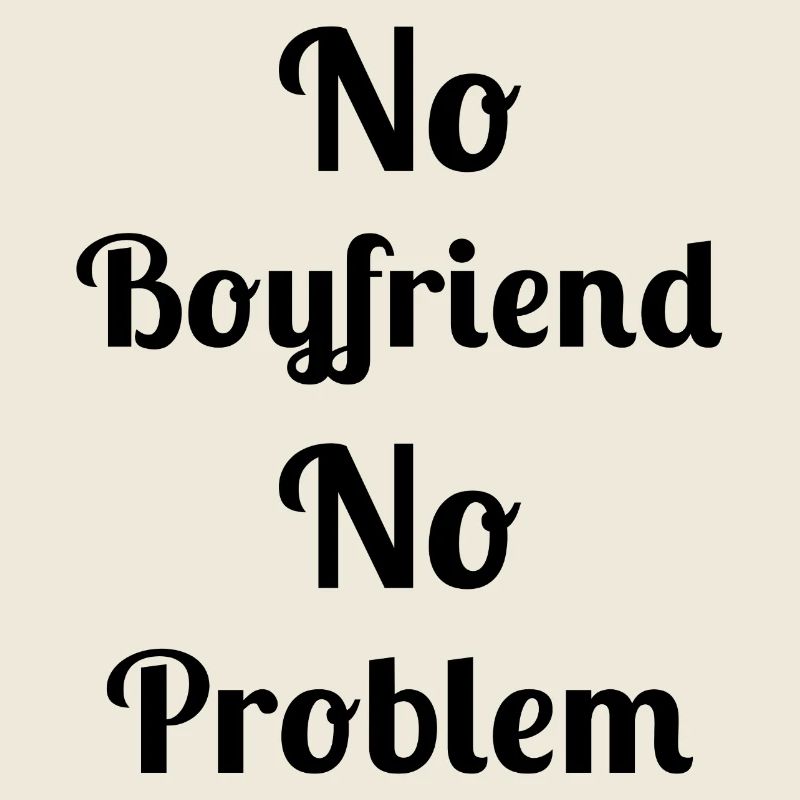 No Boyfriend No Problem